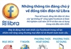 Những thông tin đáng chú ý về đồng tiền điện tử Libra