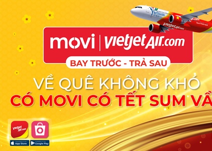 MOVI và Vietjet chính thức ra mắt sản phẩm mới “BAY TRƯỚC - TRẢ SAU”...